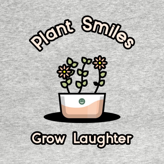 Plant Smiles, Grow Laughter Gardening by VOIX Designs